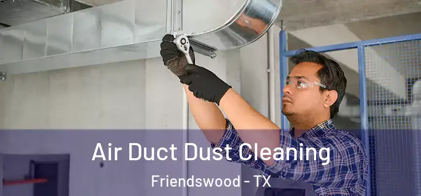  Air Duct Dust Cleaning Friendswood - TX