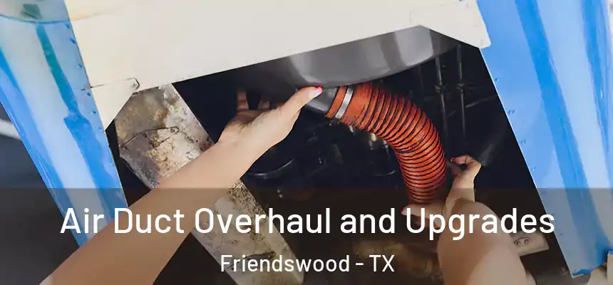 Air Duct Overhaul and Upgrades Friendswood - TX