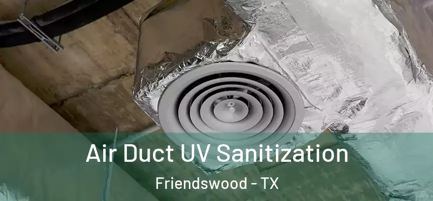  Air Duct UV Sanitization Friendswood - TX