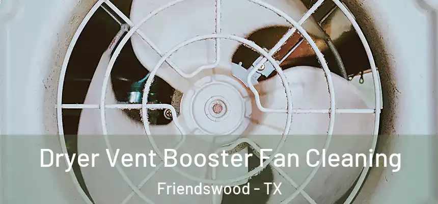  Dryer Vent Booster Fan Cleaning Friendswood - TX