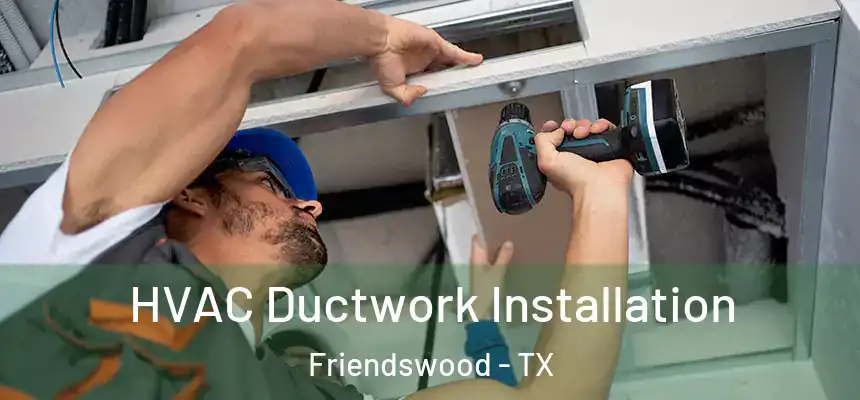  HVAC Ductwork Installation Friendswood - TX