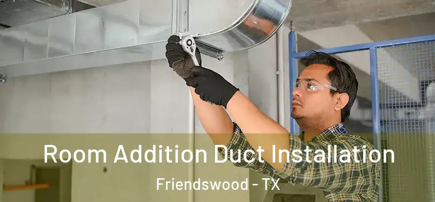  Room Addition Duct Installation Friendswood - TX